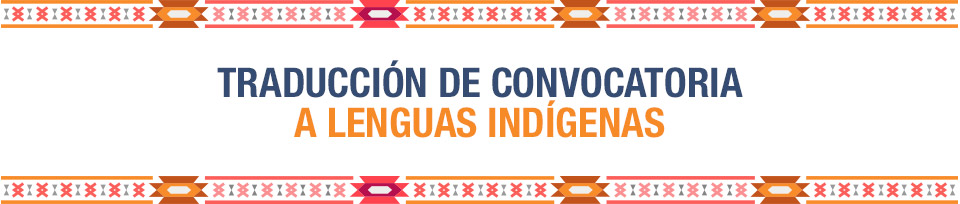 Convocatorias traducidas a lenguas indígenas